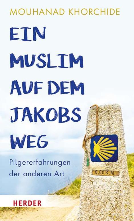 Mouhanad Khorchide, Ein Muslim auf dem Jakobsweg, Verlag Herder, 176 Seiten, ISBN: 978-3-451-39721-9, Preis: 18 Euro